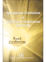 Aperçus sur l'initiation et Initiation et réalisation spirituelle 