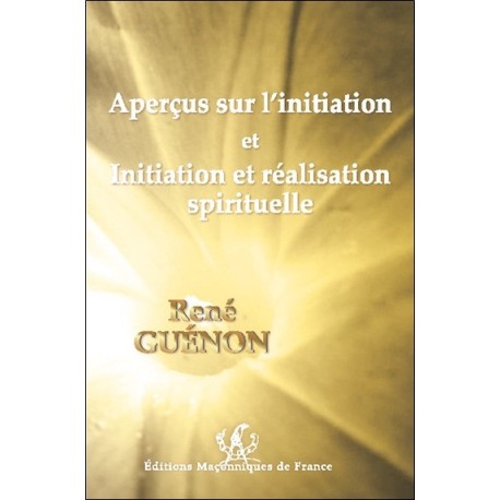 Aperçus sur l'initiation et Initiation et réalisation spirituelle 