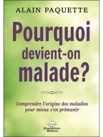 Pourquoi devient-on malade ? Comprendre l'origine des maladies pour mieux s'en prémunir 