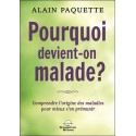 Pourquoi devient-on malade ? Comprendre l'origine des maladies pour mieux s'en prémunir 