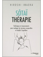 Sôtaï thérapie - Techniques et mouvements pour soulager les tensions corporelles et rétablir l'équilibre 