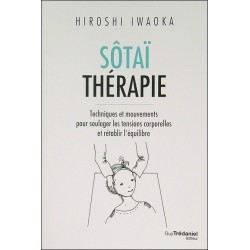 Sôtaï thérapie - Techniques et mouvements pour soulager les tensions corporelles et rétablir l'équilibre