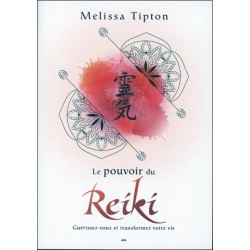 Le pouvoir du Reiki - Guérissez-vous et transformez votre vie