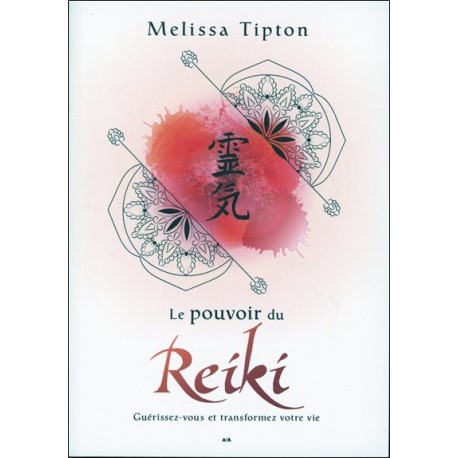 Le pouvoir du Reiki - Guérissez-vous et transformez votre vie 