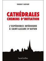 Cathédrales - Chemins d'initiation - L'expérience intérieure à Saint-Lazare d'Autun 