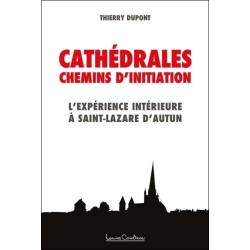 Cathédrales - Chemins d'initiation - L'expérience intérieure à Saint-Lazare d'Autun