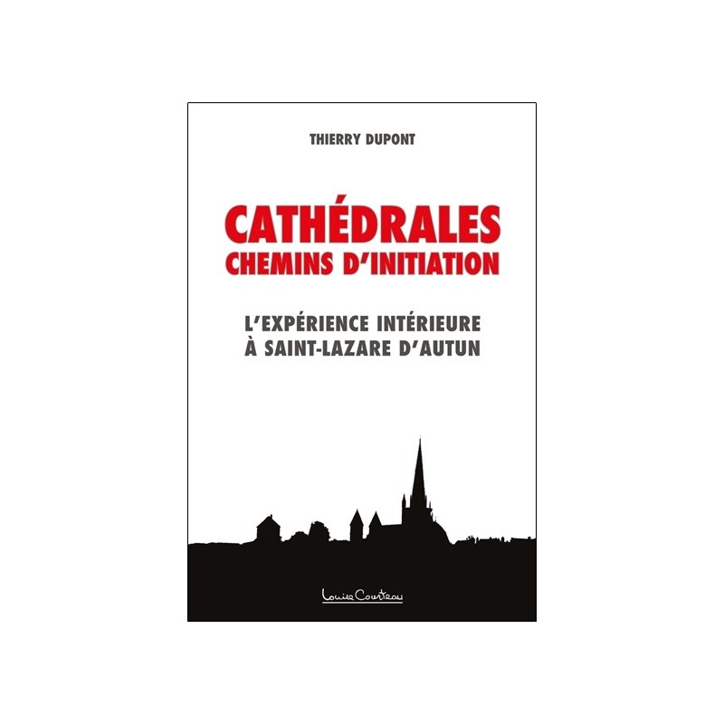 Cathédrales - Chemins d'initiation - L'expérience intérieure à Saint-Lazare d'Autun 