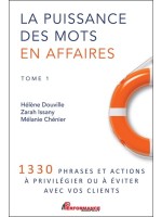 La puissance des mots en affaires Tome 1 - 1330 phrases et actions à privilégier ou à éviter avec vos clients 