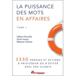 La puissance des mots en affaires Tome 1 - 1330 phrases et actions à privilégier ou à éviter avec vos clients 