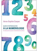 Guide d'introduction à la numérologie - A la découverte du pouvoir extraordinaire des nombres 