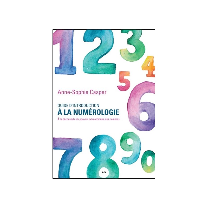 Guide d'introduction à la numérologie - A la découverte du pouvoir extraordinaire des nombres 