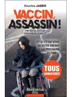 Vaccin, assassin ! Et si c'était vous ou votre enfant la prochaine victime... 