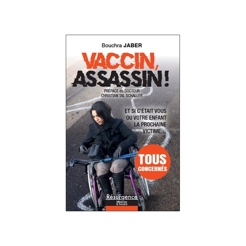 Vaccin, assassin ! Et si c'était vous ou votre enfant la prochaine victime... 