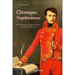 Chroniques Napoléoniennes - De la création de la Légion d'Honneur à la mort de l'Empereur