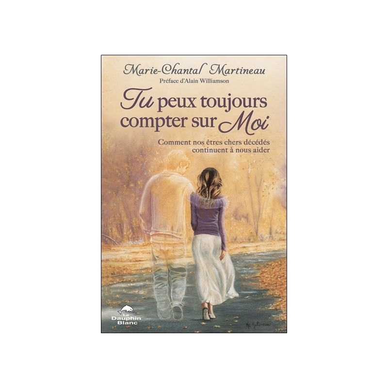 Tu peux toujours compter sur Moi - Comment nos êtres chers décédés continuent à nous aider 