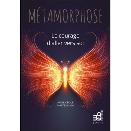 Métamorphose - Le courage d'aller vers soi 