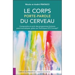 Le corps porte-parole du cerveau - Comprendre et sortir des programmes limitants post-traumatiques