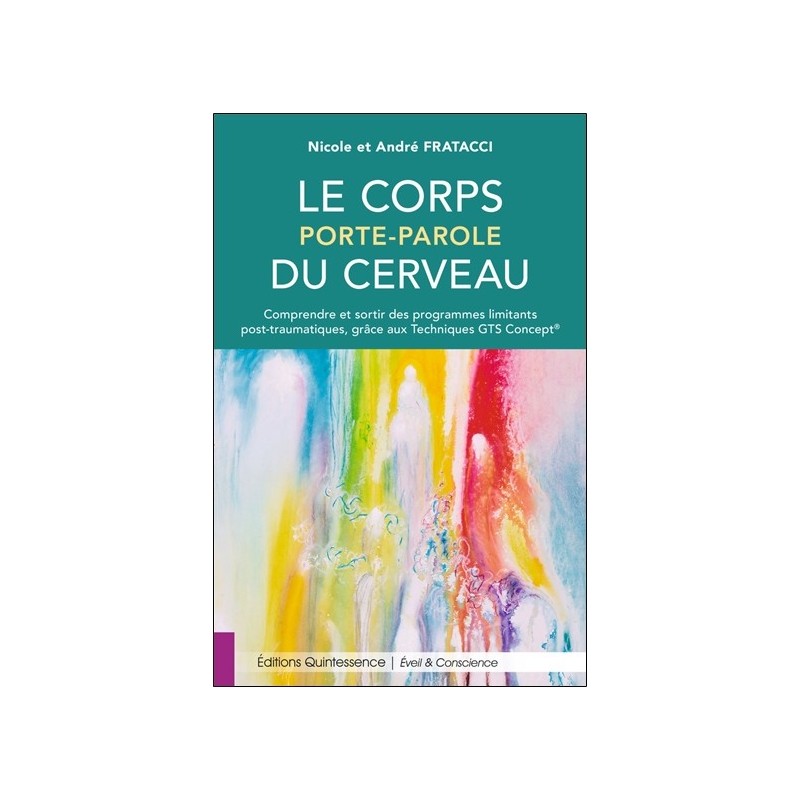 Le corps porte-parole du cerveau - Comprendre et sortir des programmes limitants post-traumatiques 