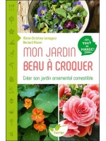 Mon jardin beau à croquer - Créer son jardin ornemental comestible - Ici tout se mange ! 