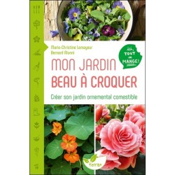 Mon jardin beau à croquer - Créer son jardin ornemental comestible - Ici tout se mange !