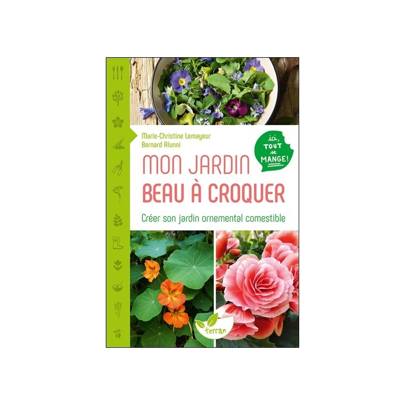 Mon jardin beau à croquer - Créer son jardin ornemental comestible - Ici tout se mange ! 