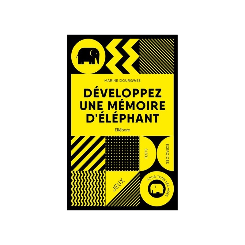 Développez une mémoire d'éléphant - Jeux - Tests - Exercices - Pour tous les âges 