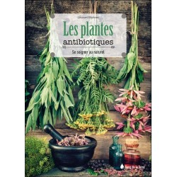 Les plantes antibiotiques - Se soigner au naturel