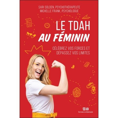 Le TDAH au féminin - Célébrez vos forces et dépassez vos limites 