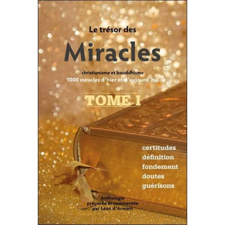 Le Trésor des Miracles Tome 1 - Christianisme et bouddhisme - 1000 miracles d'hier et d'aujourd'hui 