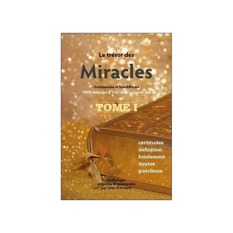 Le Trésor des Miracles Tome 1 - Christianisme et bouddhisme - 1000 miracles d'hier et d'aujourd'hui 