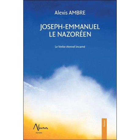Joseph-Emmanuel le Nazoréen - Le Verbe éternel incarné 