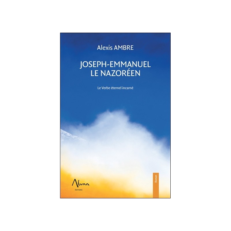 Joseph-Emmanuel le Nazoréen - Le Verbe éternel incarné 