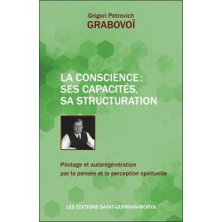 La Conscience : ses capacités, sa structuration - Pilotage et autorégénération par la pensée et la perception spirituelle