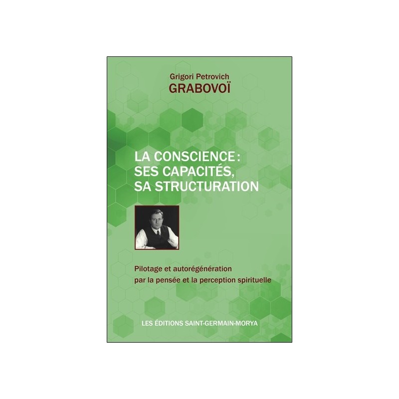 La Conscience : ses capacités, sa structuration - Pilotage et autorégénération par la pensée et la perception spirituelle 