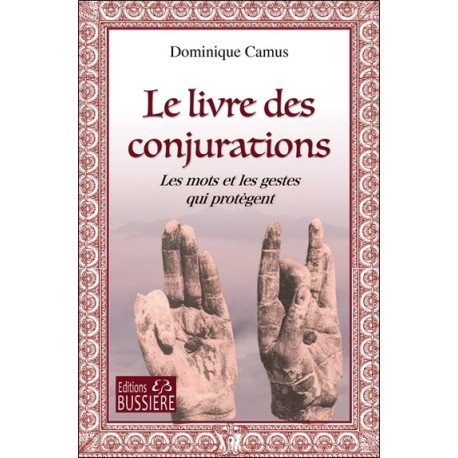 Le livre des Conjurations - Les mots et les gestes qui protègent 