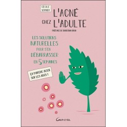 L'acné chez l'adulte - Les solutions naturelles pour s'en débarrasser en 5 semaines - Ca marche aussi sur les ados !