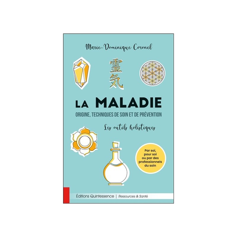 La maladie - Origine, techniques de soin et de prévention - Les outils holistiques 