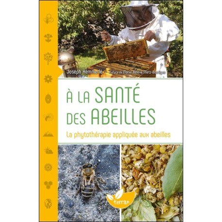 A la santé des abeilles - La phytothérapie appliquée aux abeilles 