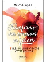 Transformez vos épreuves en forces - 7 clés pour reprendre votre pouvoir 