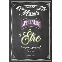 Apprendre à être - Les cahiers de Marcia 