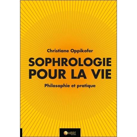Sophrologie pour la vie - Philosophie et pratique 