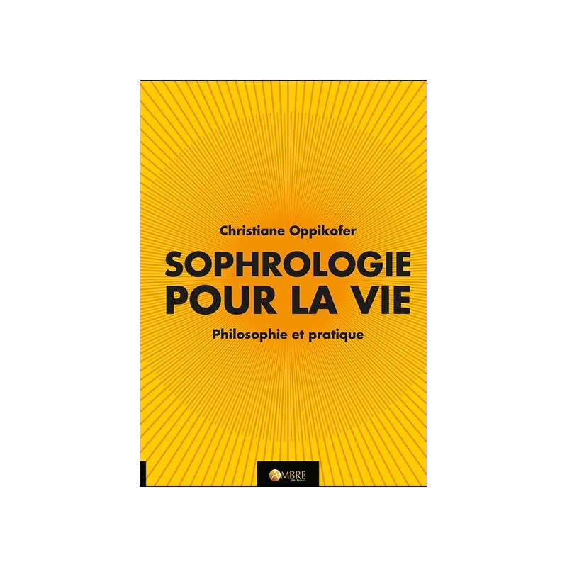 Sophrologie pour la vie - Philosophie et pratique 