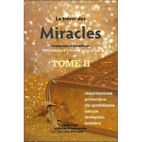 Le Trésor des Miracles Tome 2 - Christianisme et bouddhisme - 1000 miracles d'hier et d'aujourd'hui 