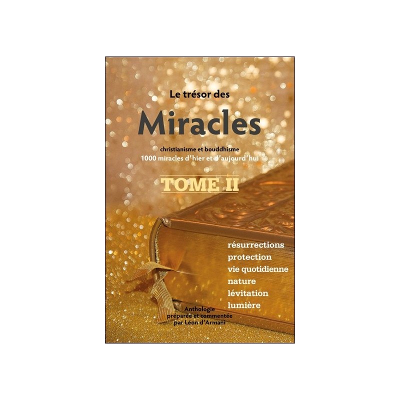 Le Trésor des Miracles Tome 2 - Christianisme et bouddhisme - 1000 miracles d'hier et d'aujourd'hui 