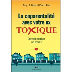 La coparentalité avec votre ex - Toxique - Comment protéger vos enfants