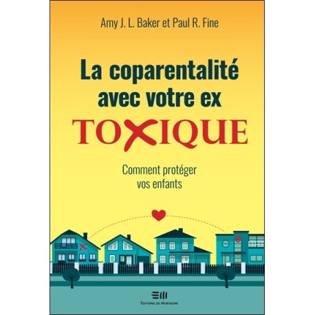 La coparentalité avec votre ex - Toxique - Comment protéger vos enfants 