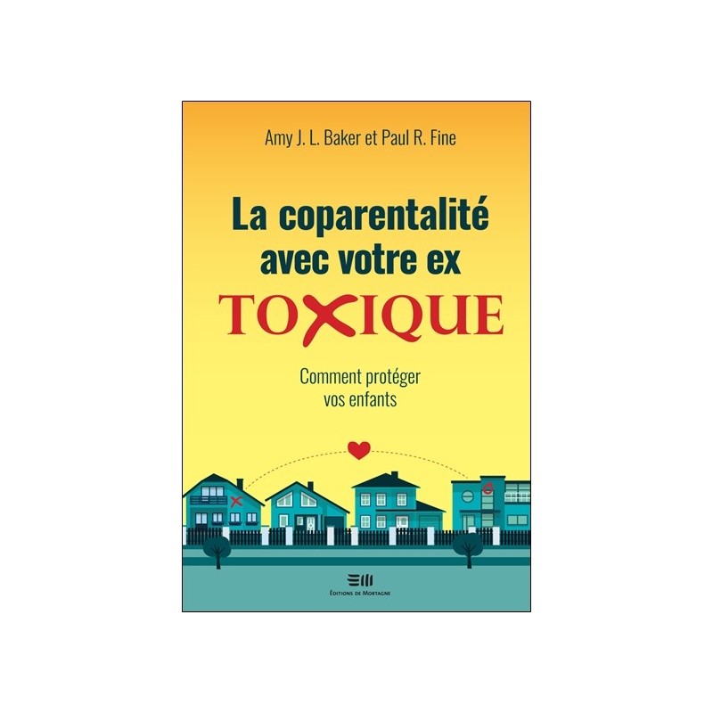 La coparentalité avec votre ex - Toxique - Comment protéger vos enfants 