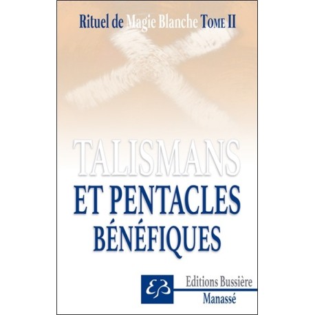 Rituel de magie blanche Tome 2 - Talismans et pentacles bénéfiques 