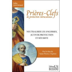 Prières-clefs de protection miraculeuse - Neutraliser les angoisses, activer protection et réussite