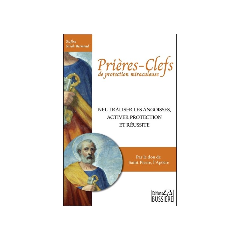 Prières-clefs de protection miraculeuse - Neutraliser les angoisses, activer protection et réussite 